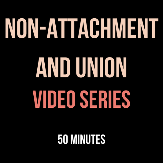 Non-Attachment and Union Video Series